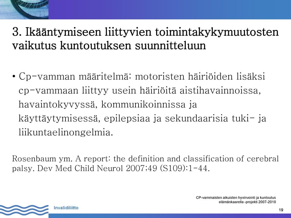 havaintokyvyssä, kommunikoinnissa ja käyttäytymisessä, epilepsiaa ja sekundaarisia tuki- ja