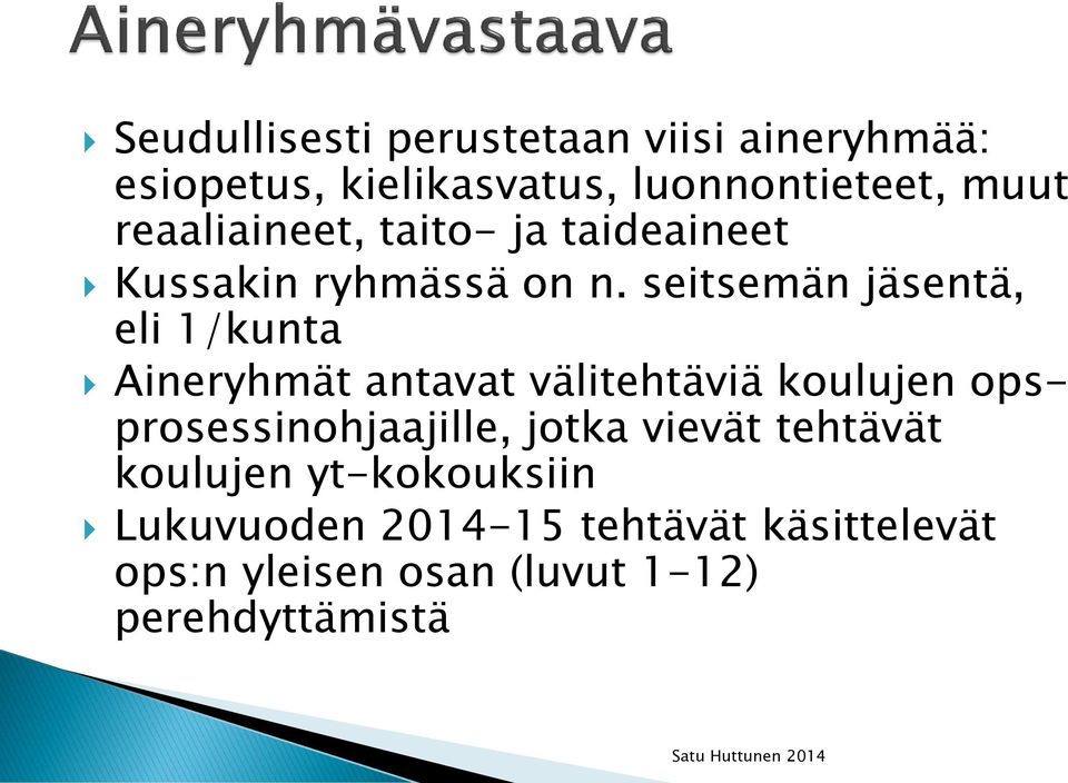 seitsemän jäsentä, eli 1/kunta Aineryhmät antavat välitehtäviä koulujen