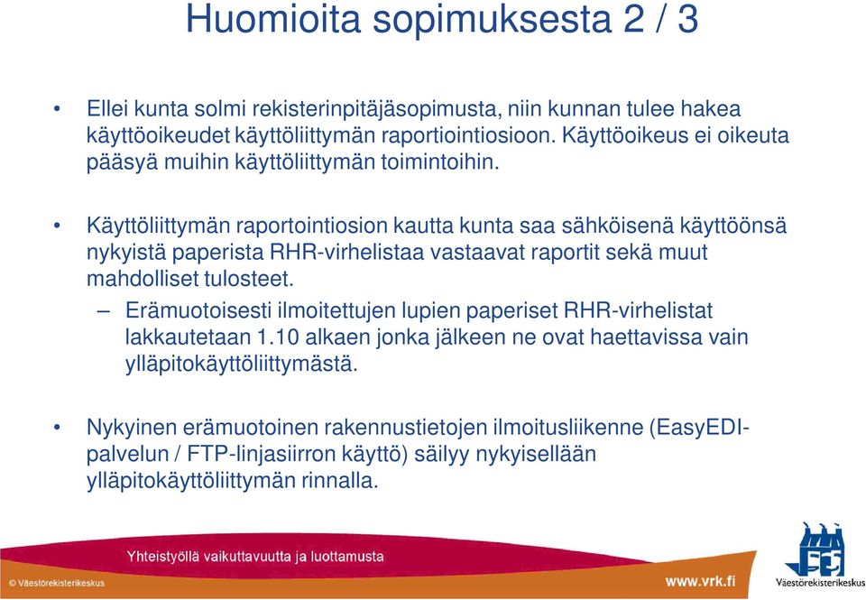 Käyttöliittymän raportointiosion kautta kunta saa sähköisenä käyttöönsä nykyistä paperista RHR-virhelistaa vastaavat raportit sekä muut mahdolliset tulosteet.