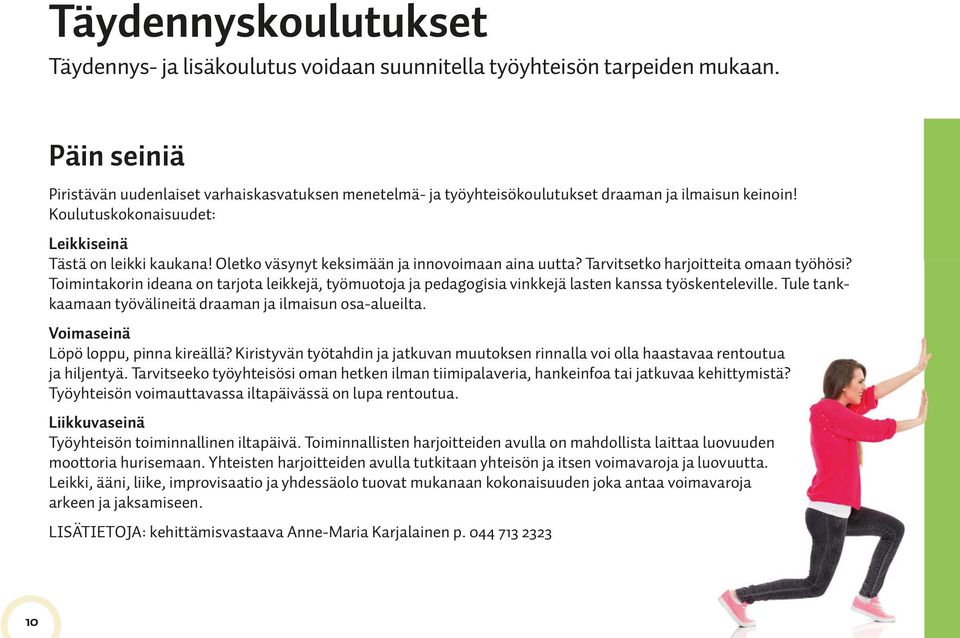 Oletko väsynyt keksimään ja innovoimaan aina uutta? Tarvitsetko harjoitteita omaan työhösi? Toimintakorin ideana on tarjota leikkejä, työmuotoja ja pedagogisia vinkkejä lasten kanssa työskenteleville.