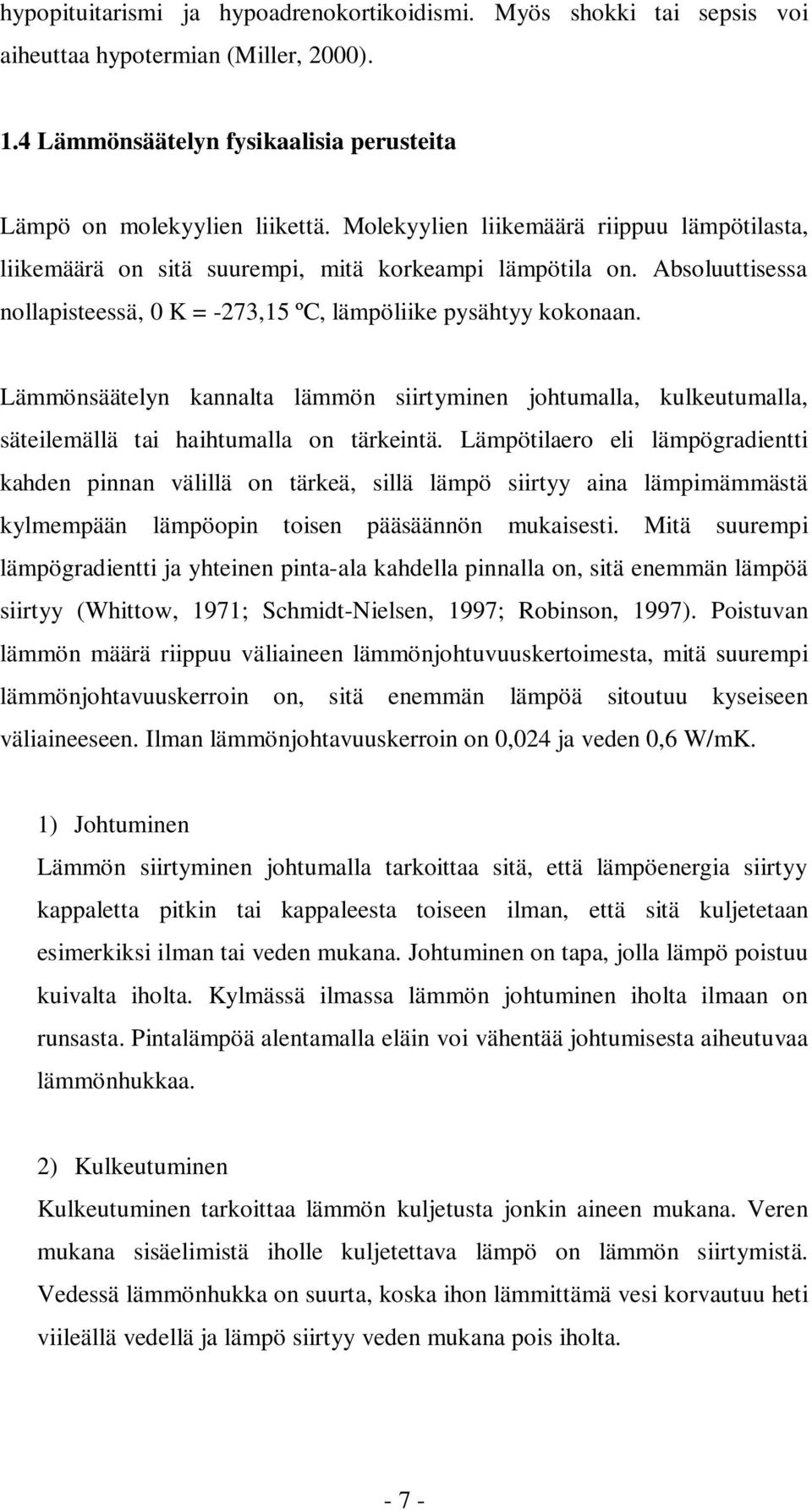 Lämmönsäätelyn kannalta lämmön siirtyminen johtumalla, kulkeutumalla, säteilemällä tai haihtumalla on tärkeintä.