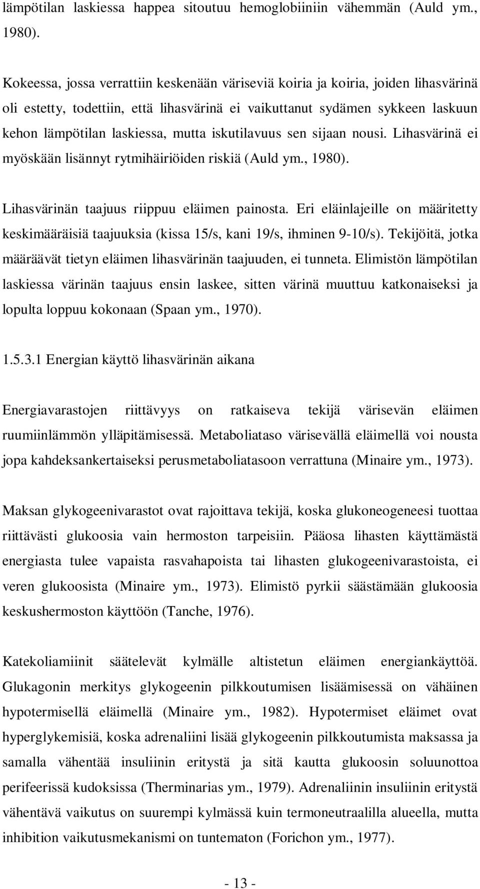 iskutilavuus sen sijaan nousi. Lihasvärinä ei myöskään lisännyt rytmihäiriöiden riskiä (Auld ym., 1980). Lihasvärinän taajuus riippuu eläimen painosta.