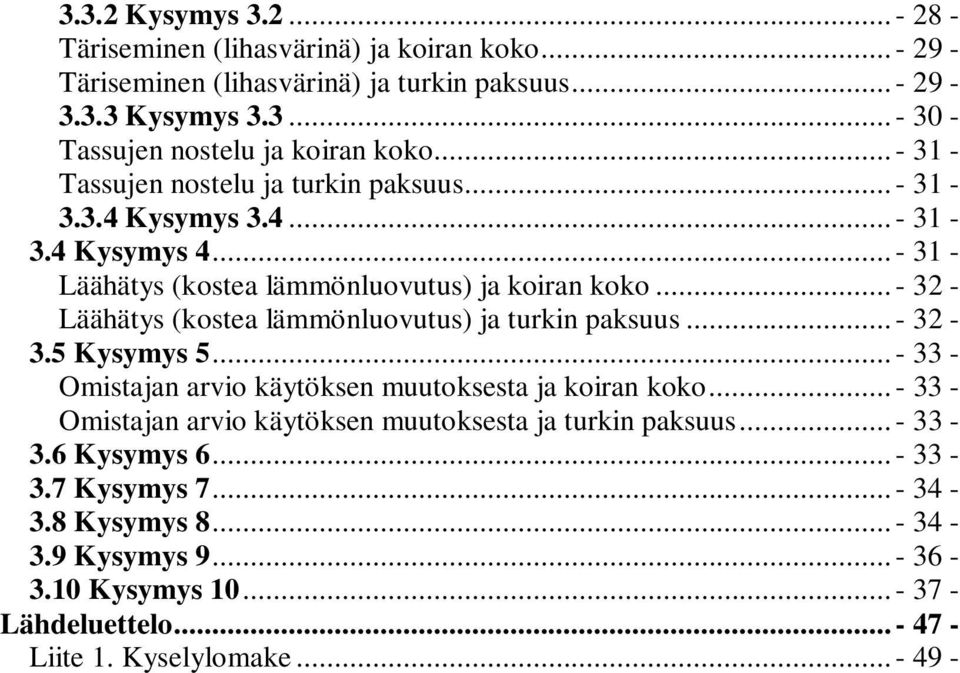 ..- 32 - Läähätys (kostea lämmönluovutus) ja turkin paksuus...- 32-3.5 Kysymys 5...- 33 - Omistajan arvio käytöksen muutoksesta ja koiran koko.
