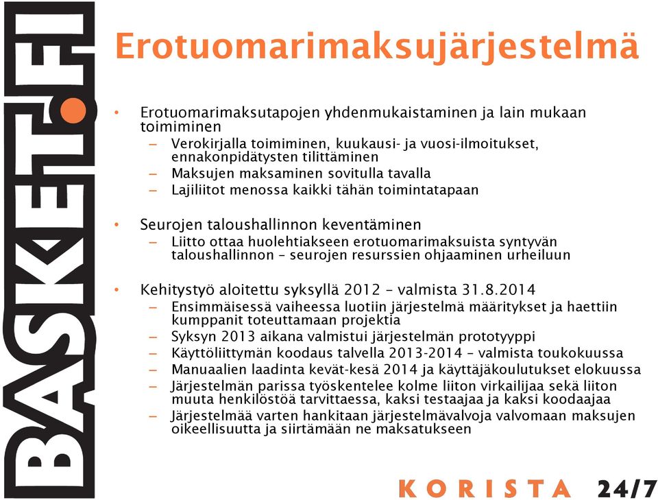 resurssien ohjaaminen urheiluun Kehitystyö aloitettu syksyllä 2012 valmista 31.8.