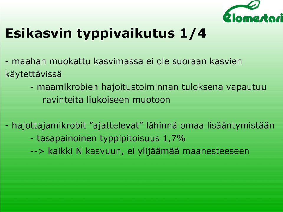liukoiseen muotoon - hajottajamikrobit ajattelevat lähinnä omaa lisääntymistään