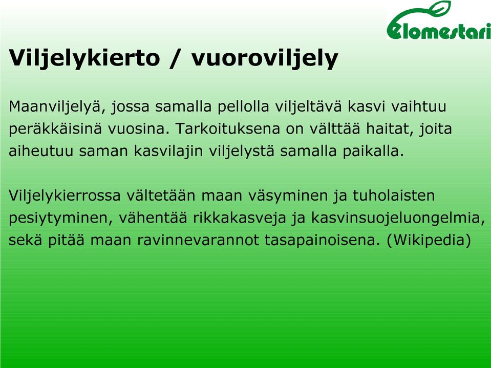 Tarkoituksena on välttää haitat, joita aiheutuu saman kasvilajin viljelystä samalla paikalla.