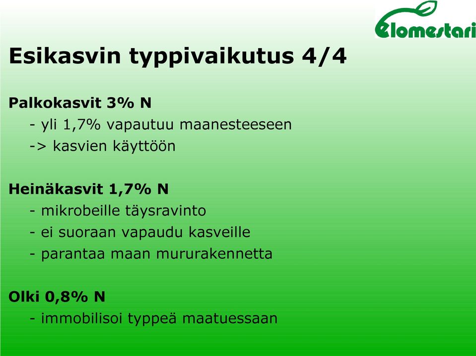 - mikrobeille täysravinto - ei suoraan vapaudu kasveille -