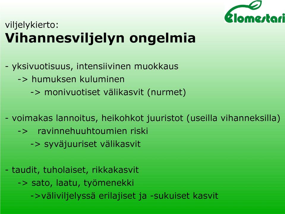 juuristot (useilla vihanneksilla) -> ravinnehuuhtoumien riski -> syväjuuriset välikasvit -