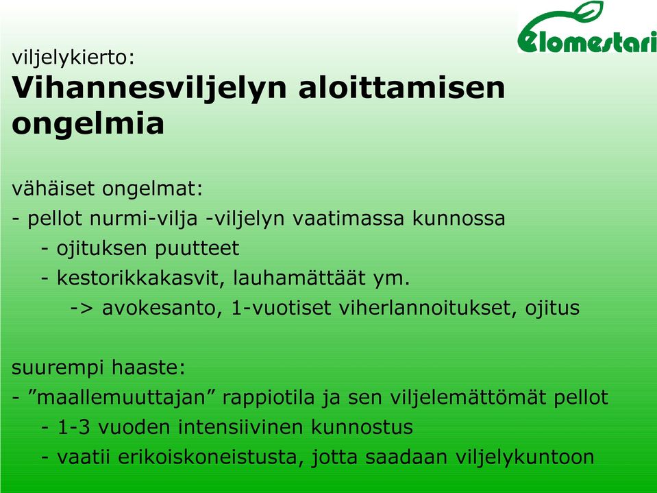 -> avokesanto, 1-vuotiset viherlannoitukset, ojitus suurempi haaste: - maallemuuttajan rappiotila ja