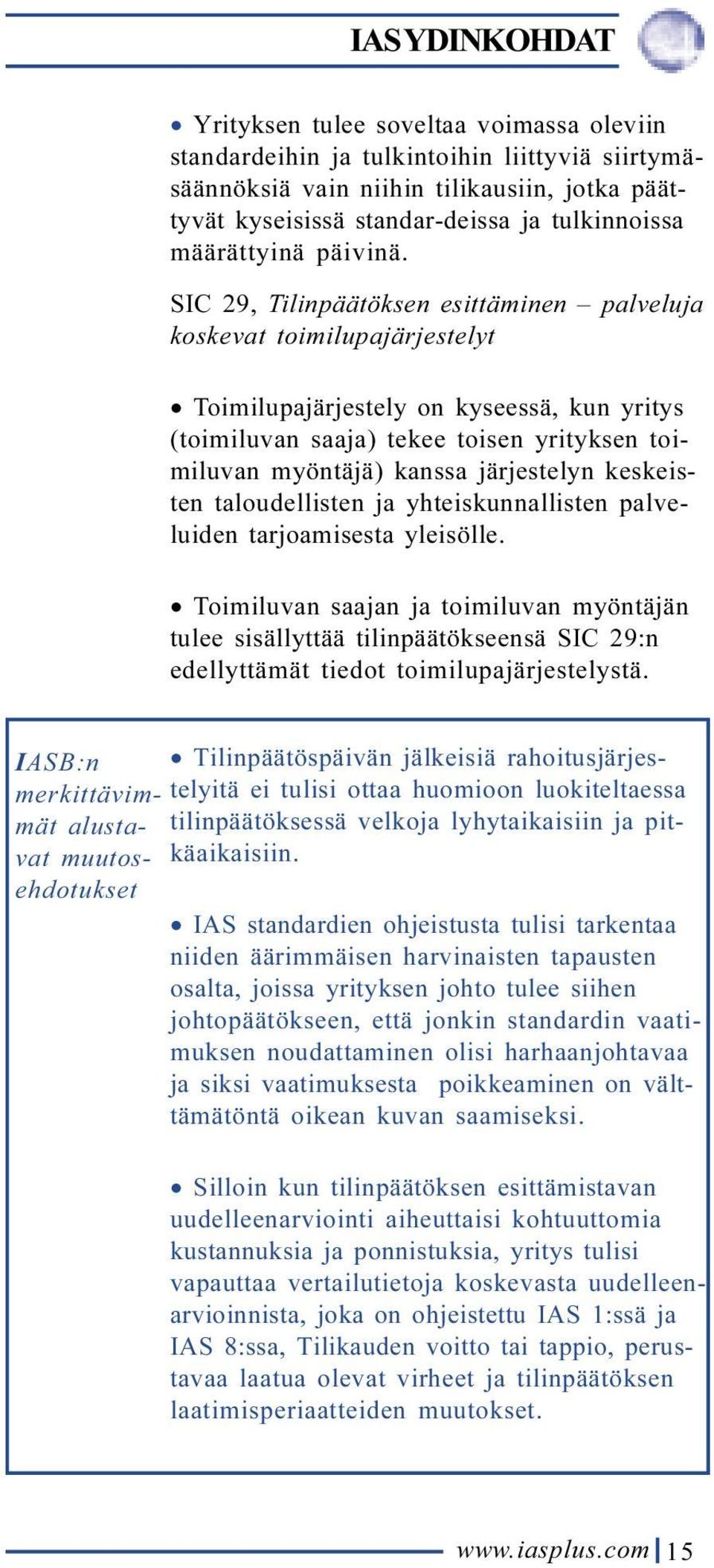 SIC 29, Tilinpäätöksen esittäminen palveluja koskevat toimilupajärjestelyt Toimilupajärjestely on kyseessä, kun yritys (toimiluvan saaja) tekee toisen yrityksen toimiluvan myöntäjä) kanssa