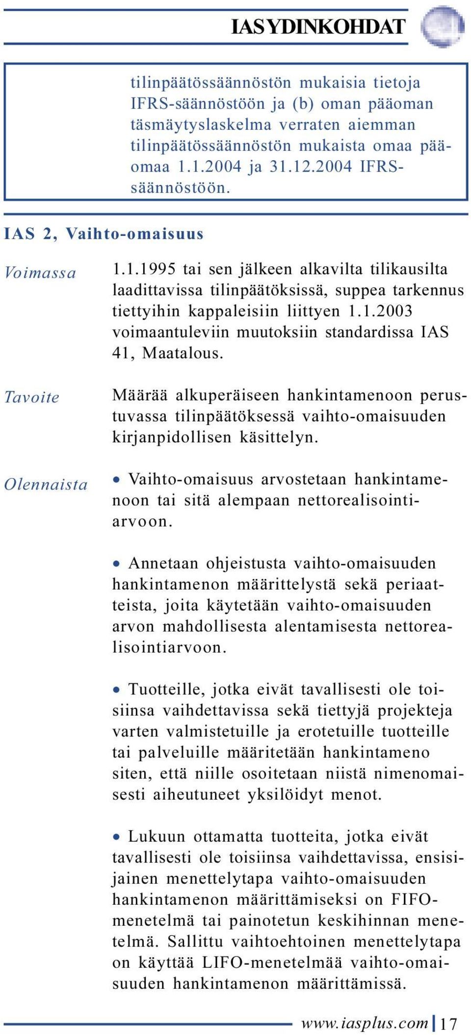 Määrää alkuperäiseen hankintamenoon perustuvassa tilinpäätöksessä vaihto-omaisuuden kirjanpidollisen käsittelyn. Vaihto-omaisuus arvostetaan hankintamenoon tai sitä alempaan nettorealisointiarvoon.