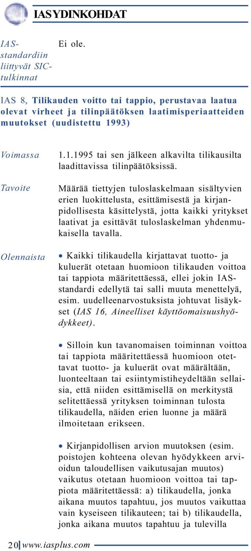 93) Voimassa Tavoite Olennaista 1.1.1995 tai sen jälkeen alkavilta tilikausilta laadittavissa tilinpäätöksissä.