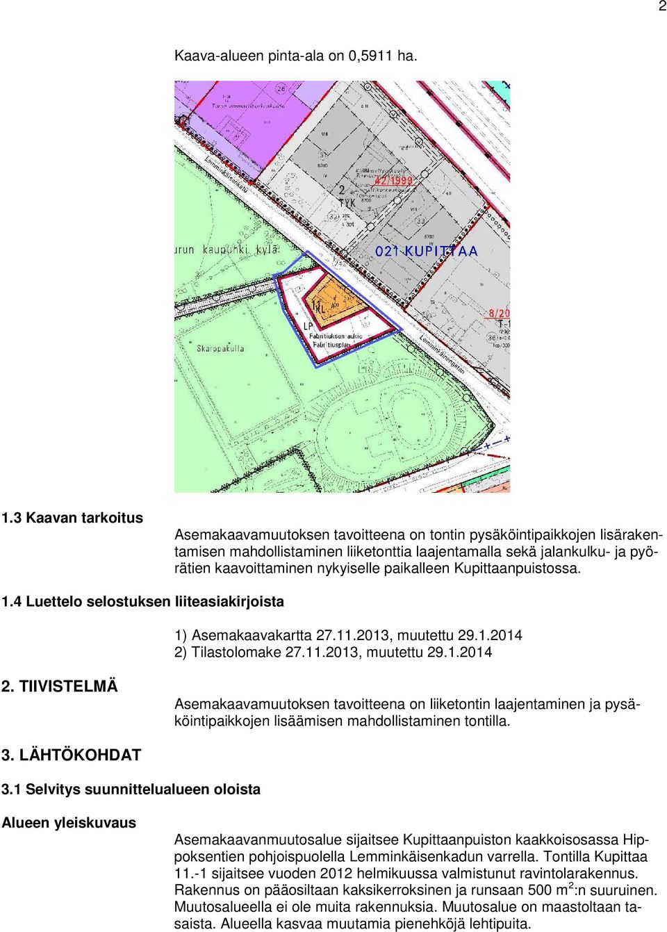 paikalleen Kupittaanpuistossa. 1.4 Luettelo selostuksen liiteasiakirjoista 1) Asemakaavakartta 27.11.2013, muutettu 29.1.2014 2)