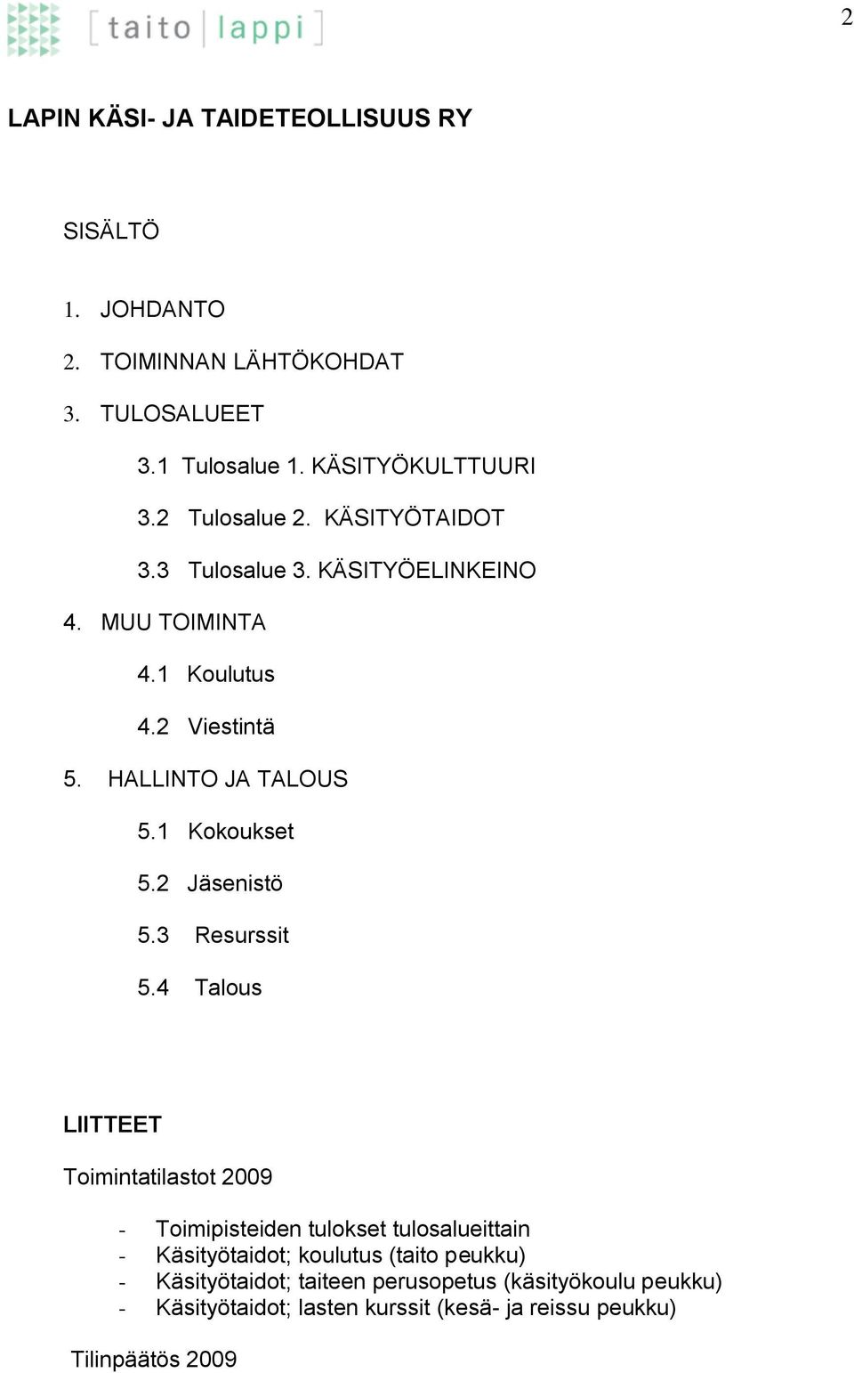 1 Kokoukset 5.2 Jäsenistö 5.3 Resurssit 5.