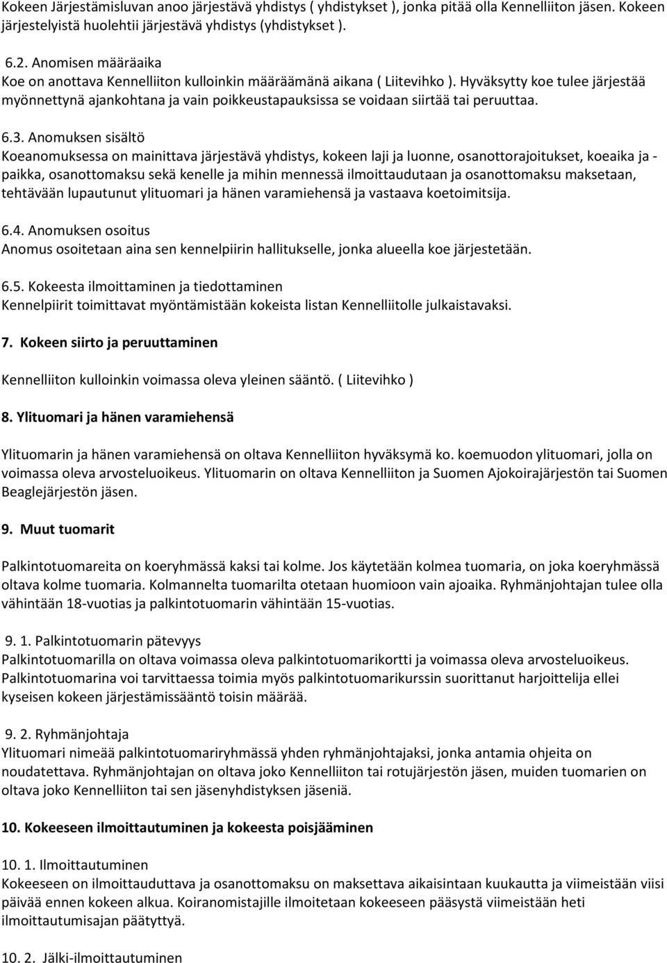 Hyväksytty koe tulee järjestää myönnettynä ajankohtana ja vain poikkeustapauksissa se voidaan siirtää tai peruuttaa. 6.3.