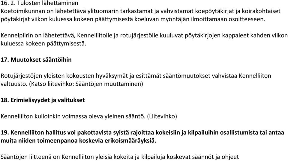 ilmoittamaan osoitteeseen. Kennelpiirin on lähetettävä, Kennelliitolle ja rotujärjestölle kuuluvat pöytäkirjojen kappaleet kahden viikon kuluessa kokeen päättymisestä. 17.