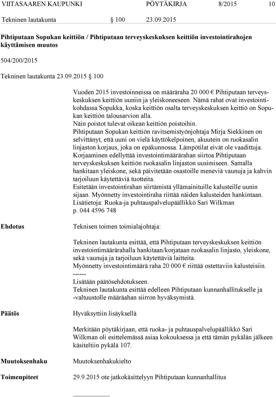 2015 100 Vuoden 2015 investoinneissa on määräraha 20 000 Pihtiputaan ter veyskes kuk sen keittiön uuniin ja yleiskoneeseen.