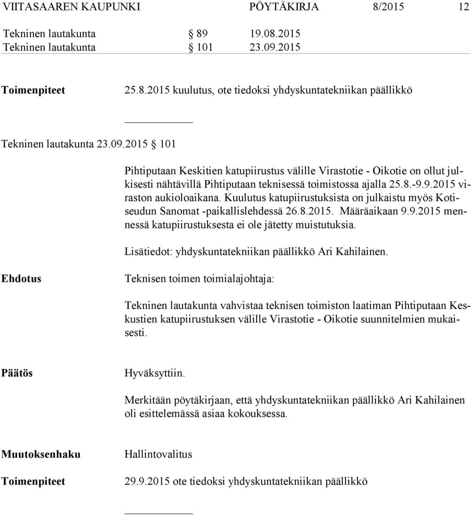 2015 101 Pihtiputaan Keskitien katupiirustus välille Virastotie - Oikotie on ollut julki ses ti nähtävillä Pihtiputaan teknisessä toimistossa ajalla 25.8.-9.9.2015 viras ton aukioloaikana.