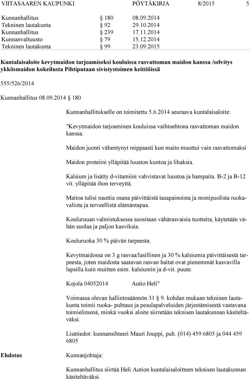 2015 Kuntalaisaloite kevytmaidon tarjoamiseksi kouluissa rasvattoman maidon kanssa /selvitys ykkösmaidon kokeilusta Pihtiputaan sivistystoimen keittiöissä 555/526/2014 Kunnanhallitus 08.09.