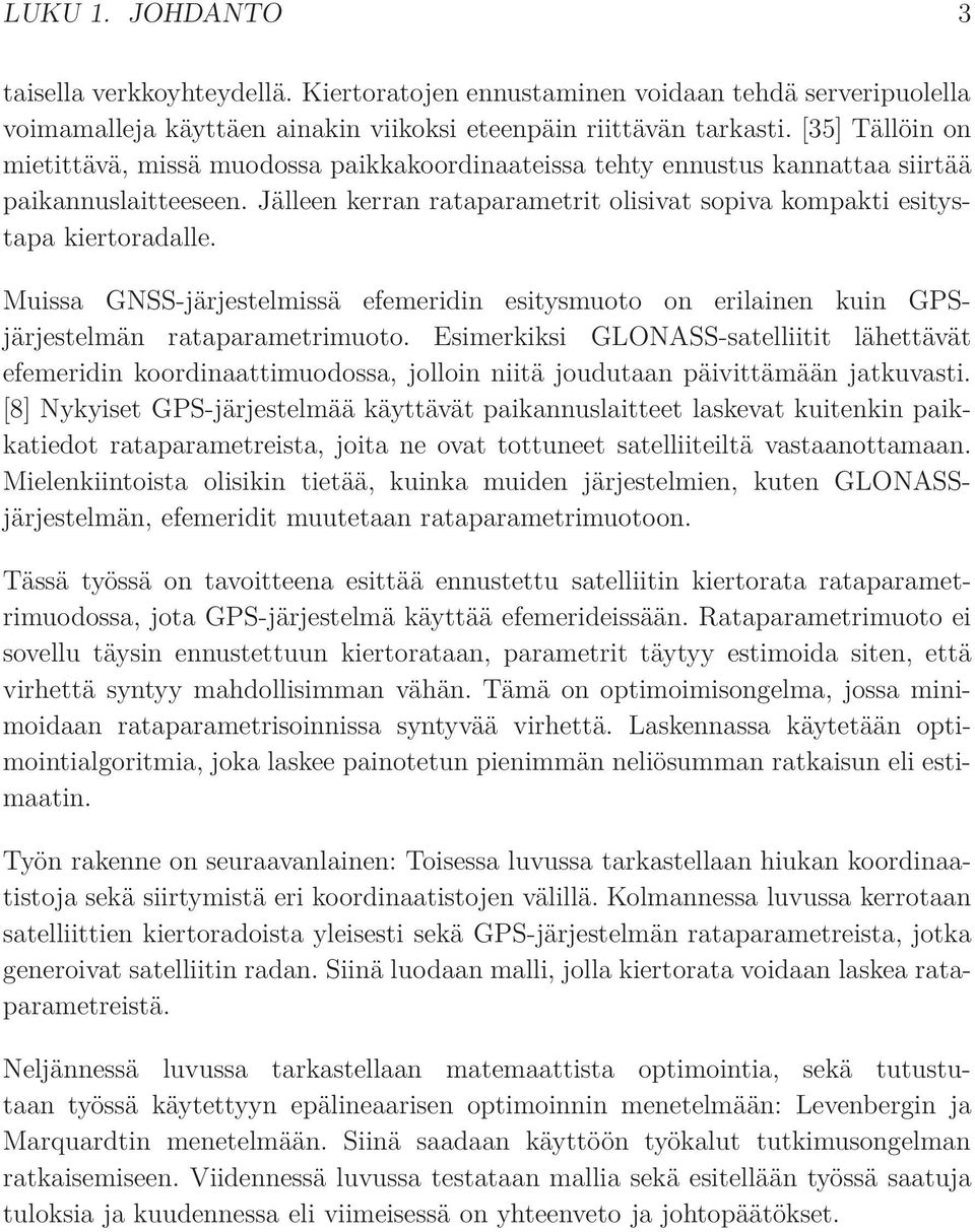 Muissa GNSS-järjestelmissä efemeridin esitysmuoto on erilainen kuin GPSjärjestelmän rataparametrimuoto.