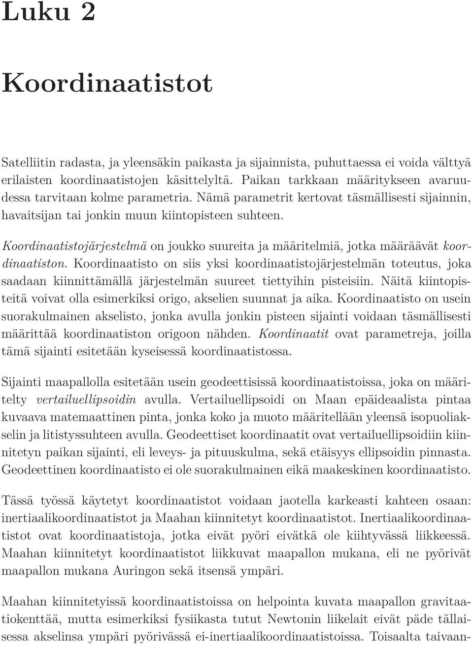 Koordinaatistojärjestelmä on joukko suureita ja määritelmiä, jotka määräävät koordinaatiston.