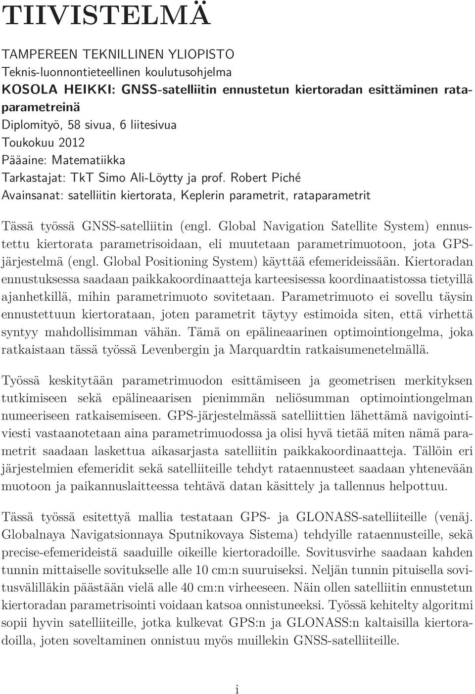 Robert Piché Avainsanat: satelliitin kiertorata, Keplerin parametrit, rataparametrit Tässä työssä GNSS-satelliitin (engl.