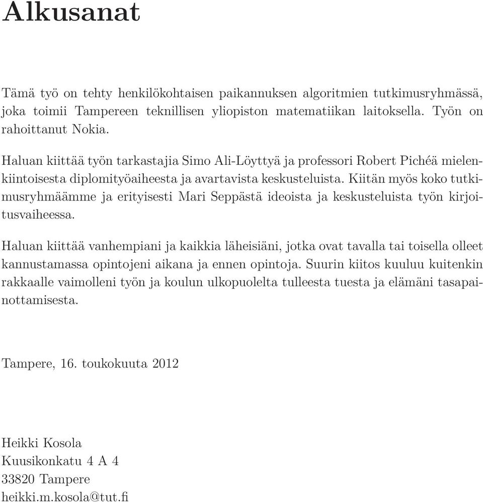 Kiitän myös koko tutkimusryhmäämme ja erityisesti Mari Seppästä ideoista ja keskusteluista työn kirjoitusvaiheessa.