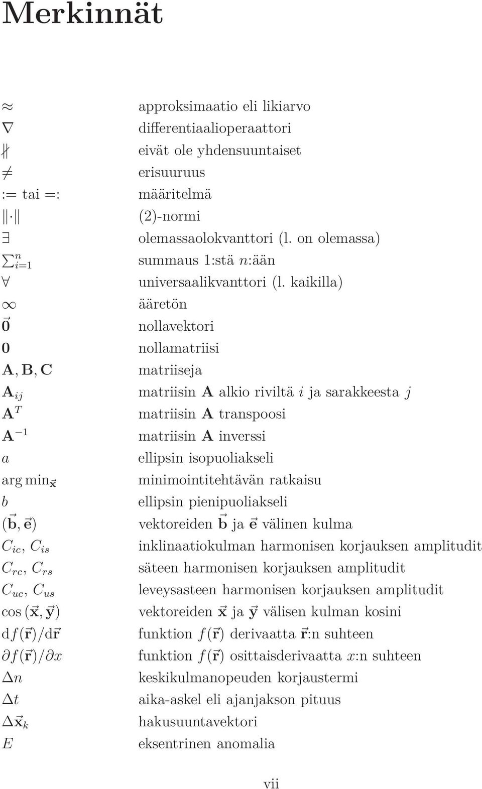 kaikilla) ääretön nollavektori matriisin A alkio riviltäija sarakkeestaj matriisin A transpoosi matriisin A inverssi ellipsin isopuoliakseli minimointitehtävän ratkaisu ellipsin pienipuoliakseli ( b,