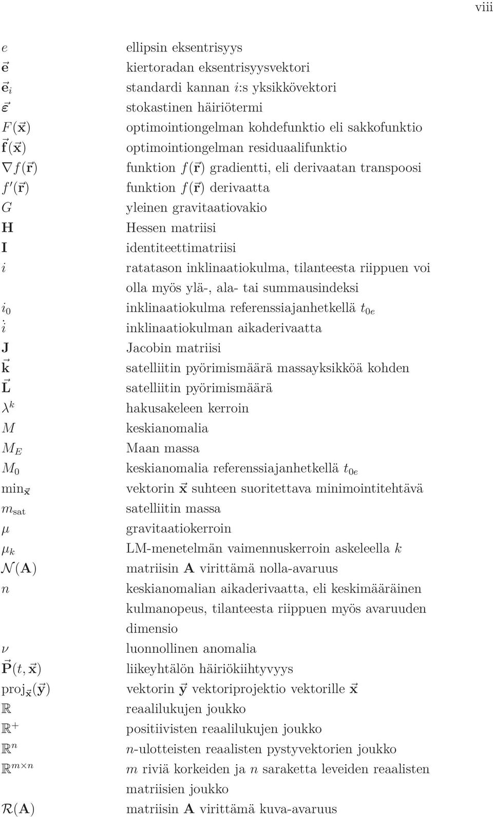 matriisi identiteettimatriisi ratatason inklinaatiokulma, tilanteesta riippuen voi olla myös ylä-, ala- tai summausindeksi inklinaatiokulma referenssiajanhetkellät 0e inklinaatiokulman aikaderivaatta