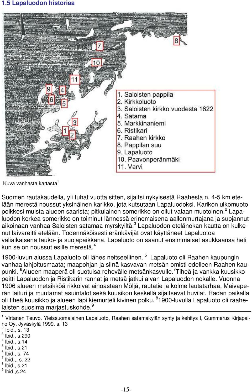 2 Lapaluodon korkea somerikko on toiminut lännessä erinomaisena aallonmurtajana ja suojannut aikoinaan vanhaa Saloisten satamaa myrskyiltä.