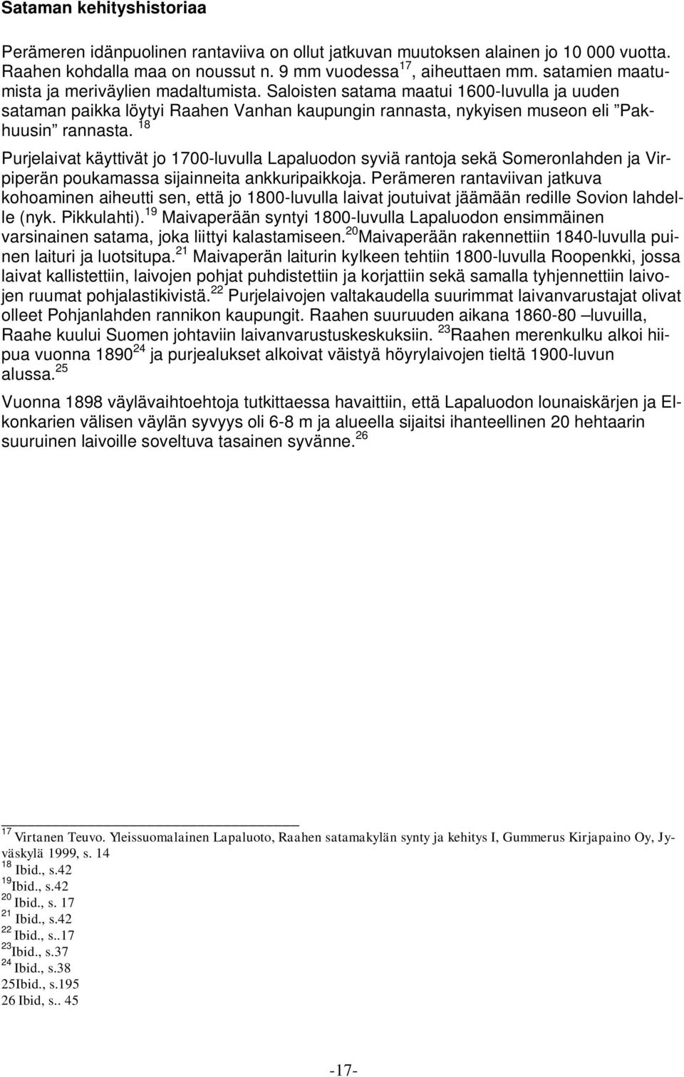 18 Purjelaivat käyttivät jo 1700-luvulla Lapaluodon syviä rantoja sekä Someronlahden ja Virpiperän poukamassa sijainneita ankkuripaikkoja.