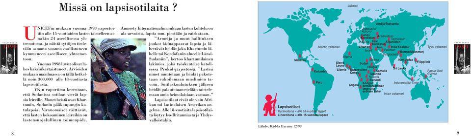 aseelliseen yhteenottoon. Vuonna 1998 luvut olivat lähes kaksinkertaistuneet. Arvioiden mukaan maailmassa on tällä hetkellä noin 300.000 alle 18-vuotiasta lapsisotilasta.