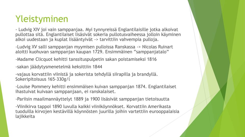-Ludvig XV salli samppanjan myymisen pulloissa Ranskassa -> Nicolas Ruinart aloitti kuohuvan samppanjan kaupan 1729.