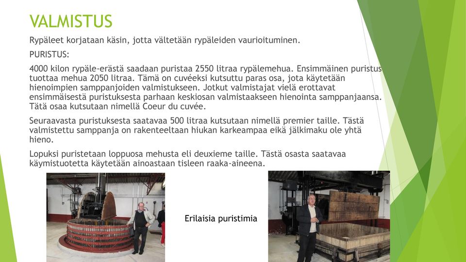 Jotkut valmistajat vielä erottavat ensimmäisestä puristuksesta parhaan keskiosan valmistaakseen hienointa samppanjaansa. Tätä osaa kutsutaan nimellä Coeur du cuvée.