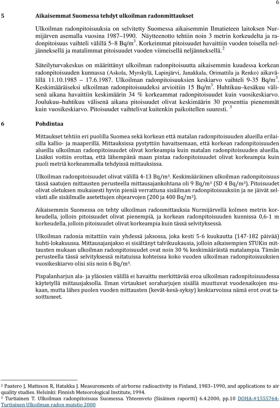 Korkeimmat pitoisuudet havaittiin vuoden toisella neljänneksellä ja matalimmat pitoisuudet vuoden viimeisellä neljänneksellä.