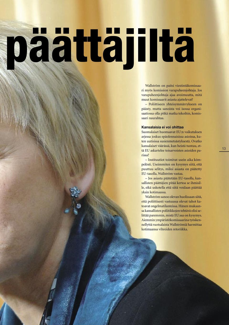Kansalaisia ei voi ohittaa Suomalaiset huomaavat EU:n vaikutuksen arjessa joskus epäolennaisissa asioissa, kuten uutisissa susienmetsästyksestä.