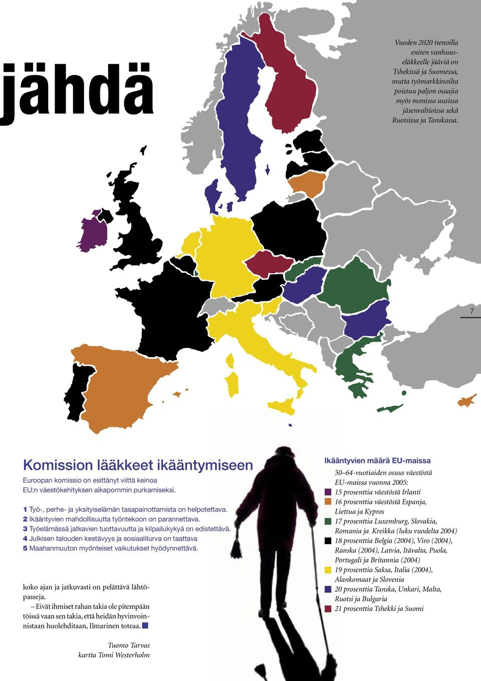 2 Ikääntyvien mahdollisuutta työntekoon on parannettava. 3 Työelämässä jatkavien tuottavuutta ja kilpailukykyä on edistettävä.