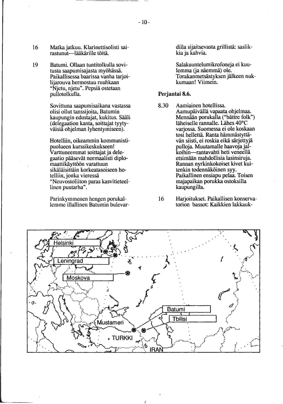 Sovittuna saapumisaikana vastassa olisi ollut tanssijoita, Batumin kaupungin edustajat, kukitus. Sääli (delegaation kanta, soittajat tyytyväisiä ohjelman lyhentymiseen).