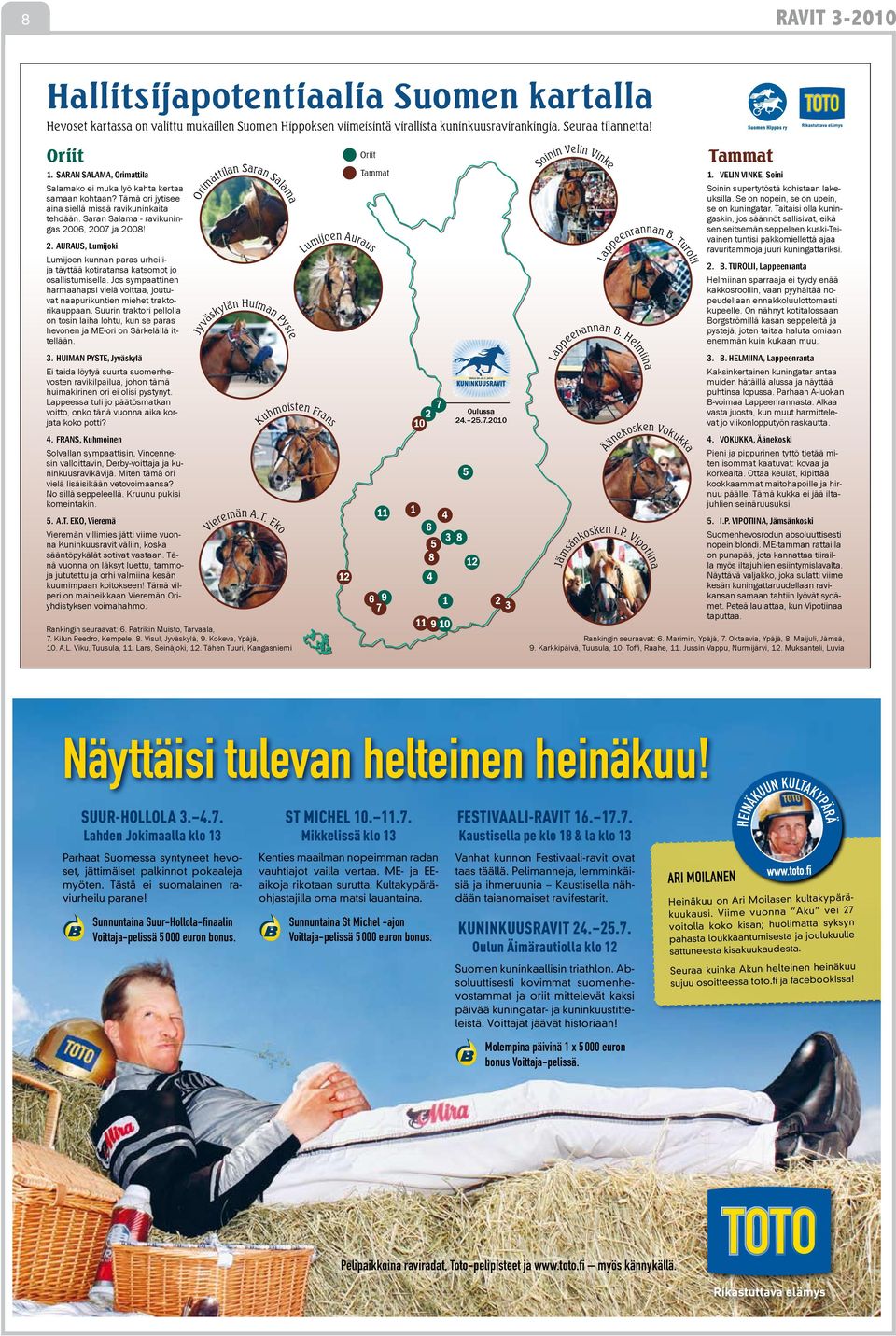 06, 2007 ja 2008! 2. AURAUS, Lumijoki Lumijoen kunnan paras urheilija täyttää kotiratansa katsomot jo osallistumisella.