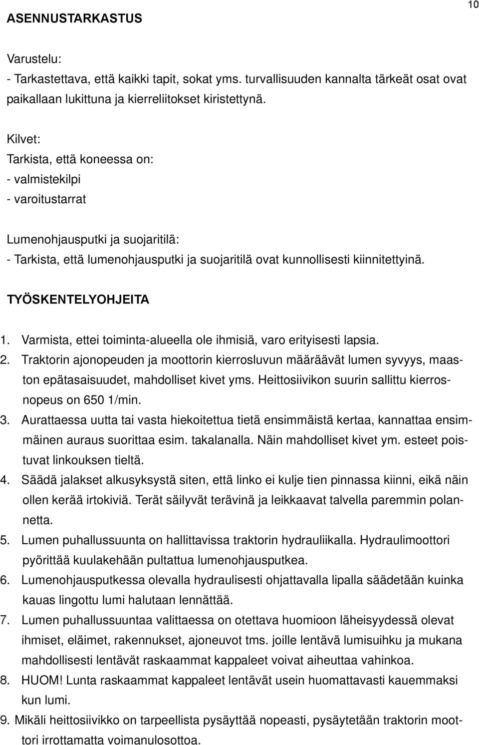 TYÖSKENTELYOHJEITA 1. Varmista, ettei toiminta-alueella ole ihmisiä, varo erityisesti lapsia. 2.