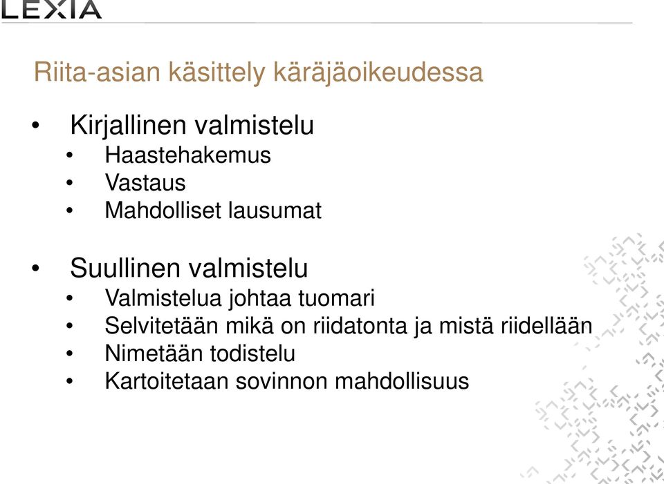 Valmistelua johtaa tuomari Selvitetään mikä on riidatonta ja