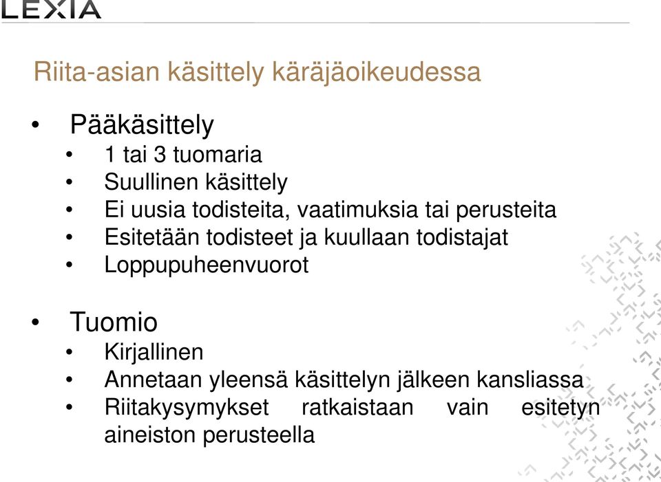 kuullaan todistajat Loppupuheenvuorot Tuomio Kirjallinen Annetaan yleensä