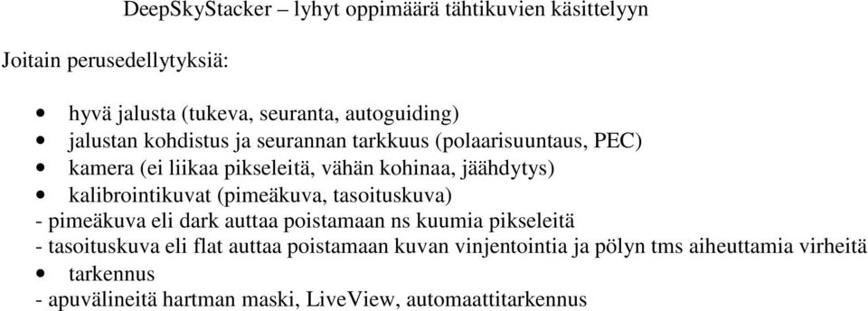 kalibrointikuvat (pimeäkuva, tasoituskuva) - pimeäkuva eli dark auttaa poistamaan ns kuumia pikseleitä - tasoituskuva eli flat