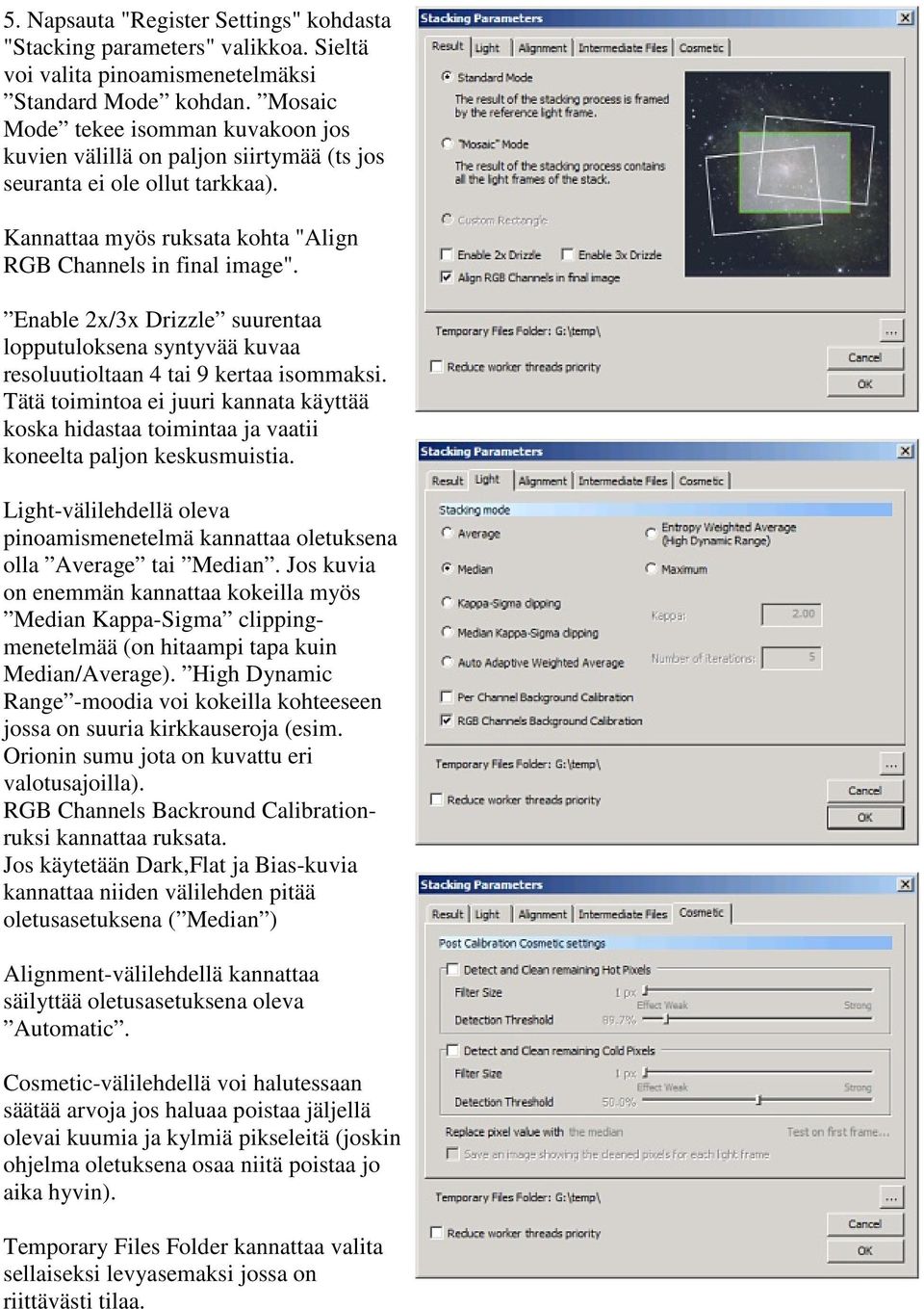 Enable 2x/3x Drizzle suurentaa lopputuloksena syntyvää kuvaa resoluutioltaan 4 tai 9 kertaa isommaksi.