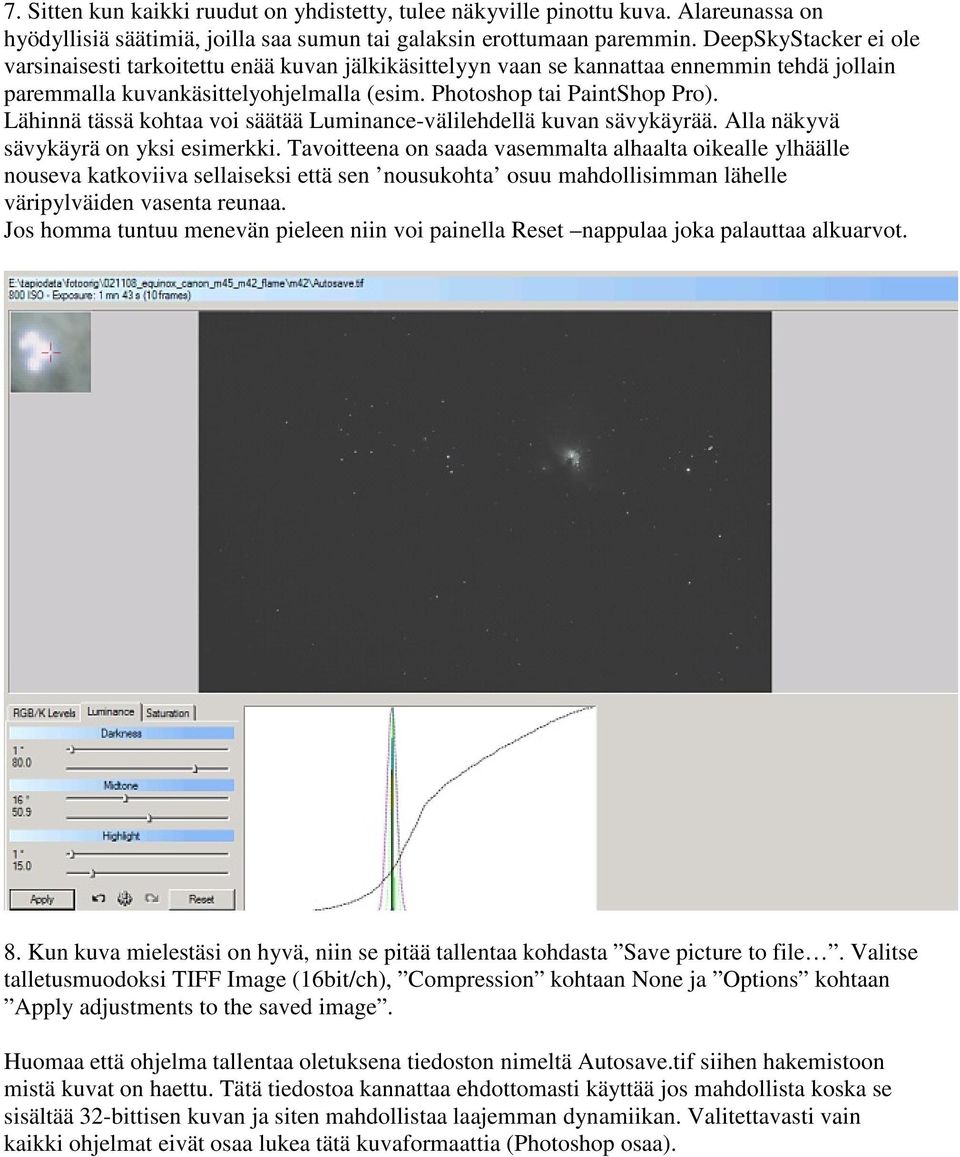 Lähinnä tässä kohtaa voi säätää Luminance-välilehdellä kuvan sävykäyrää. Alla näkyvä sävykäyrä on yksi esimerkki.