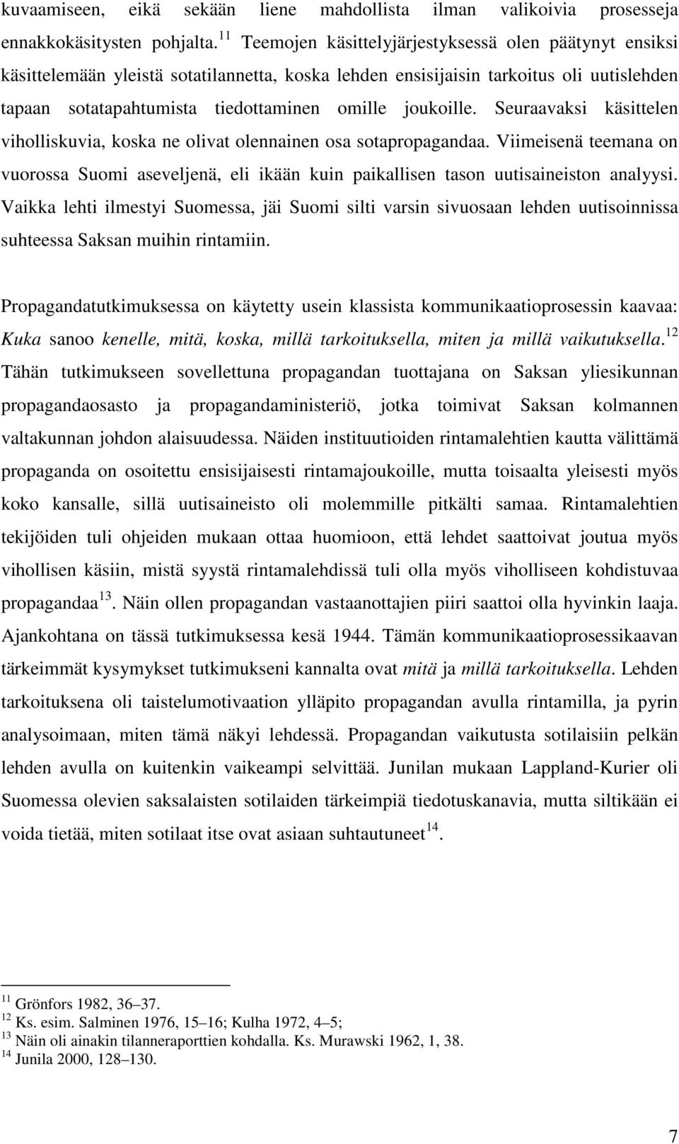 joukoille. Seuraavaksi käsittelen viholliskuvia, koska ne olivat olennainen osa sotapropagandaa.