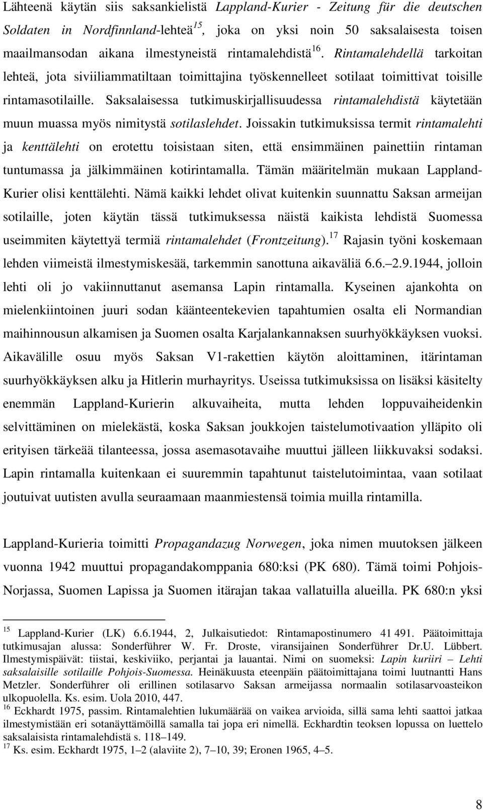 Saksalaisessa tutkimuskirjallisuudessa rintamalehdistä käytetään muun muassa myös nimitystä sotilaslehdet.