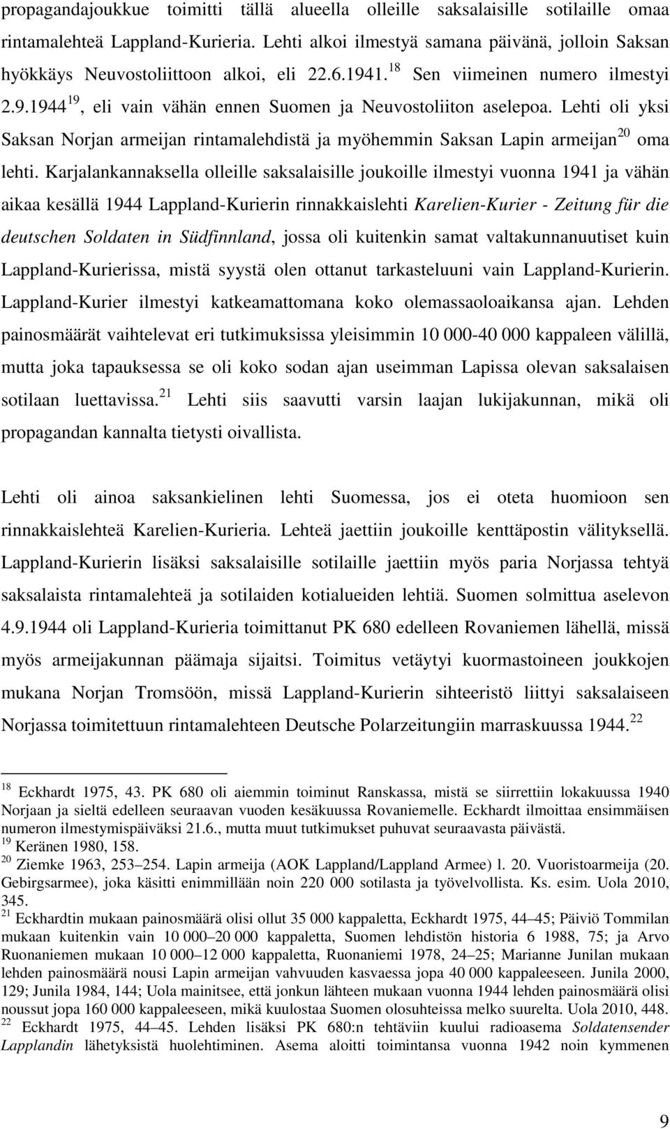 Lehti oli yksi Saksan Norjan armeijan rintamalehdistä ja myöhemmin Saksan Lapin armeijan 20 oma lehti.