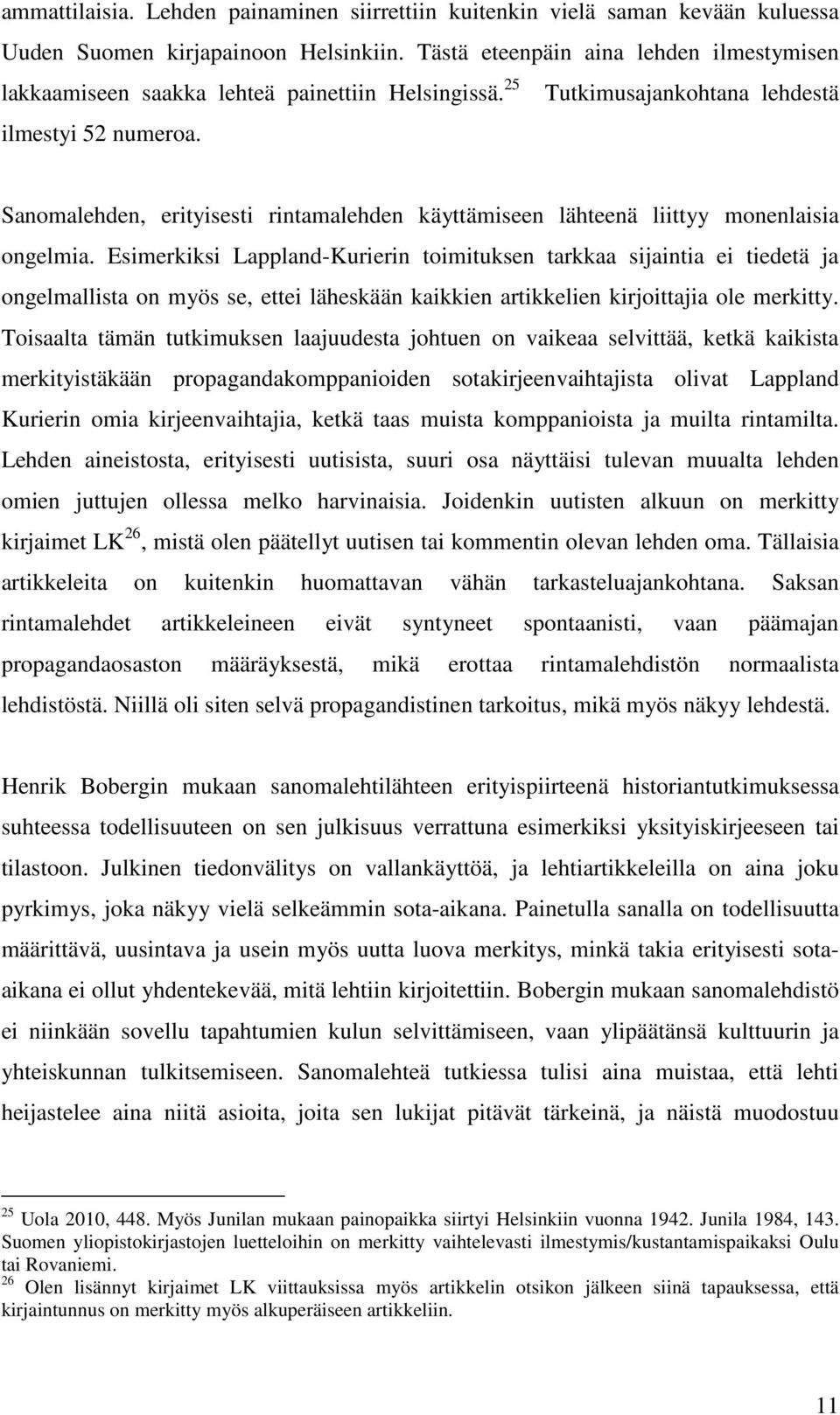 Sanomalehden, erityisesti rintamalehden käyttämiseen lähteenä liittyy monenlaisia ongelmia.