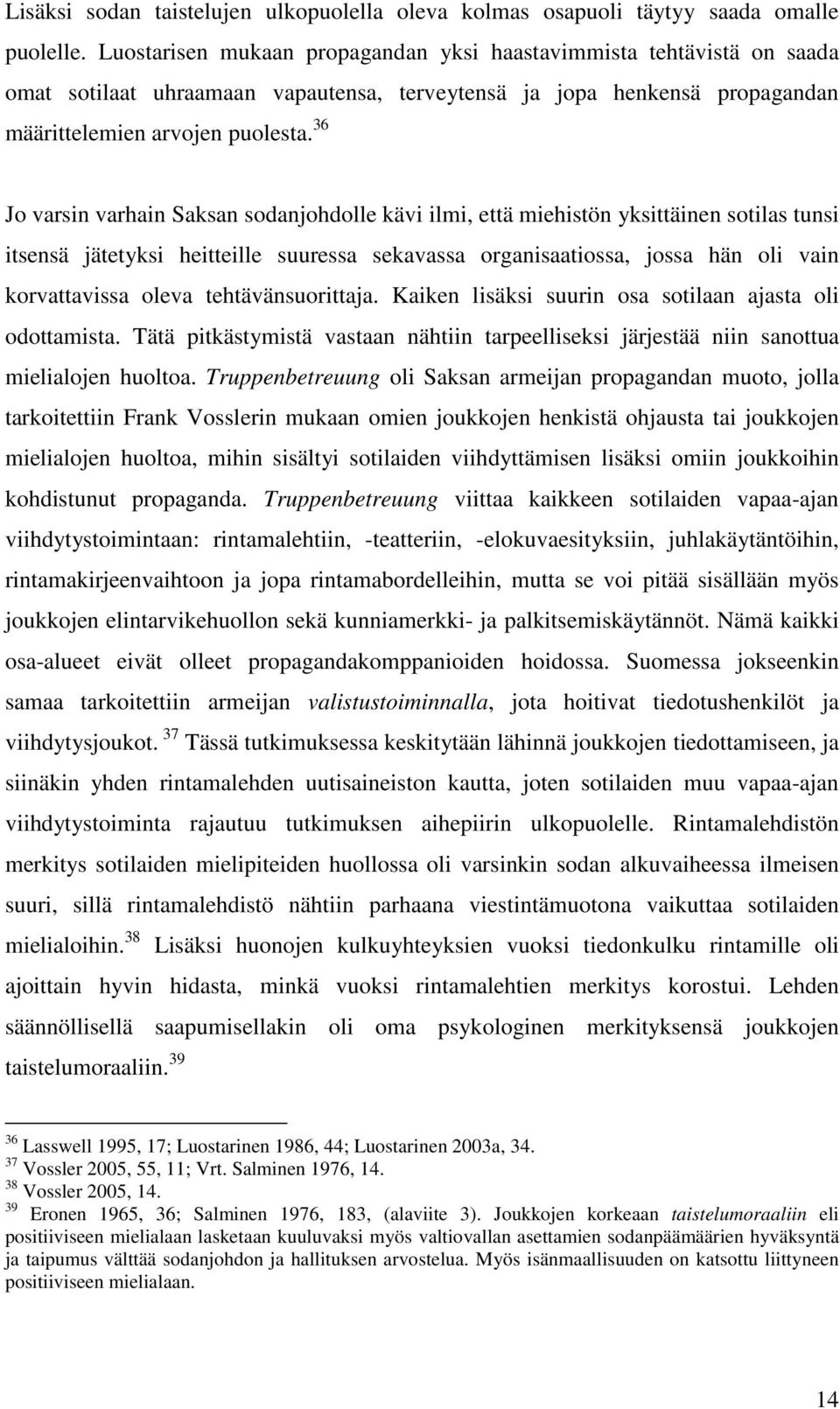 36 Jo varsin varhain Saksan sodanjohdolle kävi ilmi, että miehistön yksittäinen sotilas tunsi itsensä jätetyksi heitteille suuressa sekavassa organisaatiossa, jossa hän oli vain korvattavissa oleva